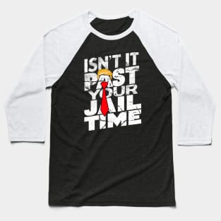 Isn't-it-past-your-jail-time Baseball T-Shirt